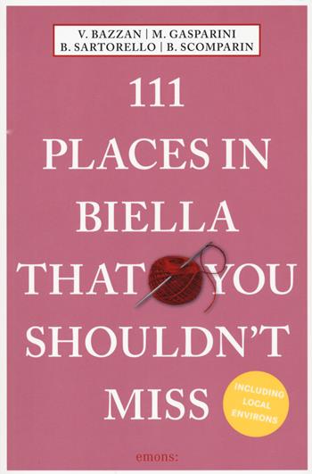111 places of Biella that you shouldn't miss - Vittoria Bazzan, Monica Gasparini, Barbara Sartorello - Libro Emons Edizioni 2021, Le guide 111 | Libraccio.it