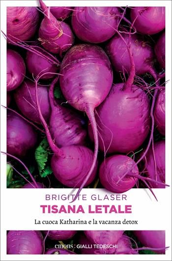 Tisana letale. La cuoca Katharina e la vacanza detox - Brigitte Glaser - Libro Emons Edizioni 2021, Gialli tedeschi | Libraccio.it
