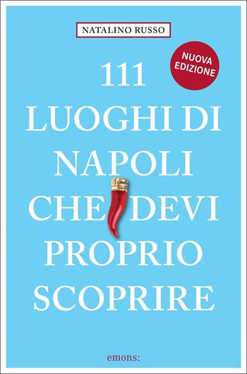 111 luoghi di Napoli che devi proprio scoprire. Nuova ediz. - Natalino Russo, Natalini - Libro Emons Edizioni 2021, Le guide 111 | Libraccio.it