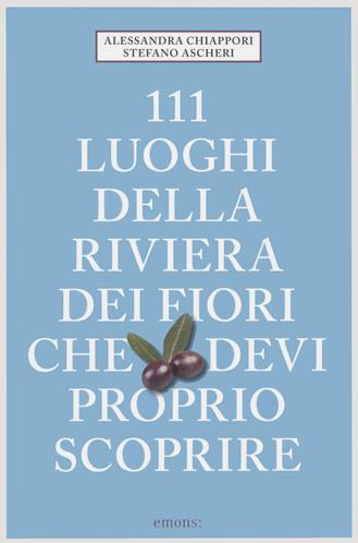 111 luoghi della riviera dei fiori che devi proprio scoprire - Alessandra Chiappori, Stefano Ascheri - Libro Emons Edizioni 2022, Le guide 111 | Libraccio.it