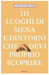 Image of 111 luoghi di Siena e dintorni che devi proprio scoprire