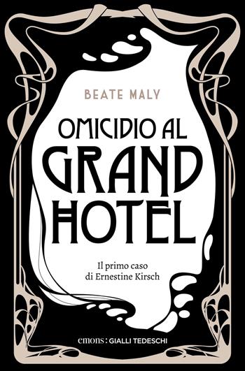 Omicidio al Grand Hotel. Il primo caso di Ernestine e Anton - Beate Maly - Libro Emons Edizioni 2022, Gialli tedeschi | Libraccio.it