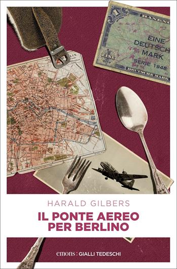 Il ponte aereo per Berlino. Il commissario Oppenheimer e l'indagine tra Est e Ovest - Harald Gilbers - Libro Emons Edizioni 2022, Gialli tedeschi | Libraccio.it