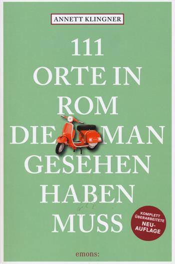 111 orte in Rom die mann gesehen haben muss - Annett Klingner - Libro Emons Edizioni 2022, Le guide 111 | Libraccio.it