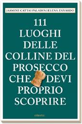 111 luoghi delle colline del Prosecco che devi proprio scoprire