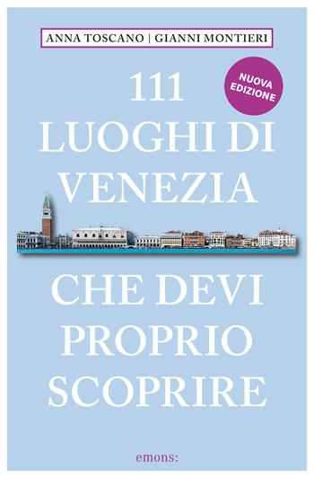 111 luoghi di Venezia che devi proprio scoprire. Nuova ediz. - Anna Toscano, Gianni Montieri - Libro Emons Edizioni 2023, Le guide 111 | Libraccio.it