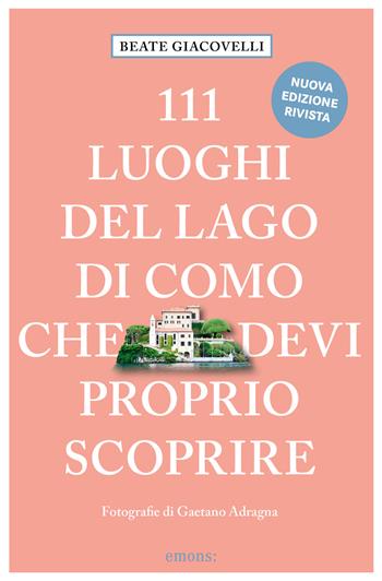 111 luoghi del lago di Como che devi proprio scoprire. Nuova ediz. - Beate Giacovelli - Libro Emons Edizioni 2024, Le guide 111 | Libraccio.it