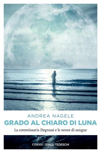 Grado al chiaro di luna. Con QR Code - Andrea Nagele - Libro Emons Edizioni 2023, Gialli tedeschi | Libraccio.it