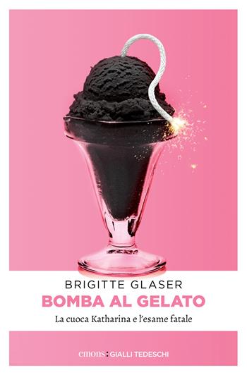 Bomba al gelato. La cuoca Katharina e l'esame fatale - Brigitte Glaser - Libro Emons Edizioni 2023, Gialli tedeschi | Libraccio.it