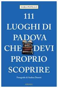 Image of 111 luoghi di Padova che devi proprio scoprire