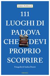 111 luoghi di Padova che devi proprio scoprire