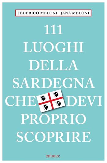 111 luoghi della Sardegna che devi proprio scoprire - Federico Meloni, Jana Meloni - Libro Emons Edizioni 2023, Le guide 111 | Libraccio.it