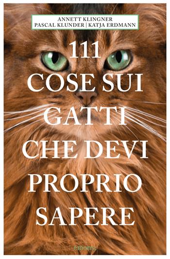 111 cose sui gatti che devi proprio sapere - Annett Klingner, Pascal Klunder, Katja Erdmann - Libro Emons Edizioni 2023, Le guide 111 | Libraccio.it