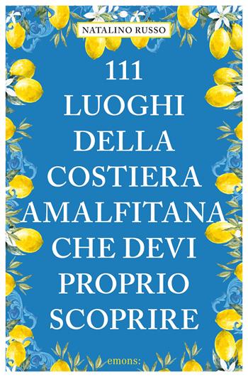 111 luoghi della Costiera Amalfitana che devi proprio - Natalino Russo - Libro Emons Edizioni 2024, Le guide 111 | Libraccio.it