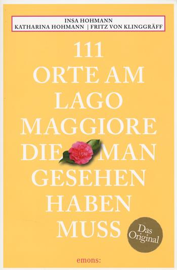 111 orte am Lago Maggiore, die man gesehen haben muss - Insa Hohmann, Katharina Hohmann, Fritz Klinggräff von - Libro Emons Edizioni 2025, Le guide 111 | Libraccio.it