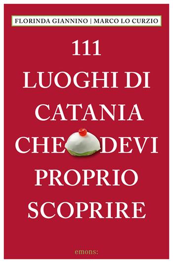 111 luoghi di catania che devi proprio scoprire - Florinda Giannino, Marco Lo Curzio - Libro Emons Edizioni 2025, Le guide 111 | Libraccio.it