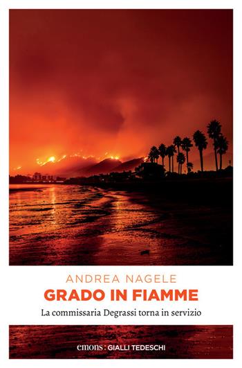 Grado in fiamme - Andrea Nagele - Libro Emons Edizioni 2024, Gialli tedeschi | Libraccio.it