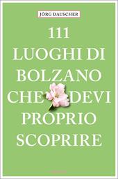 111 luoghi di Bolzano che devi proprio scoprire