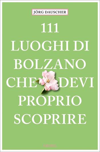 111 luoghi di Bolzano che devi proprio scoprire - Jörg Dauscher - Libro Emons Edizioni 2025, Le guide 111 | Libraccio.it