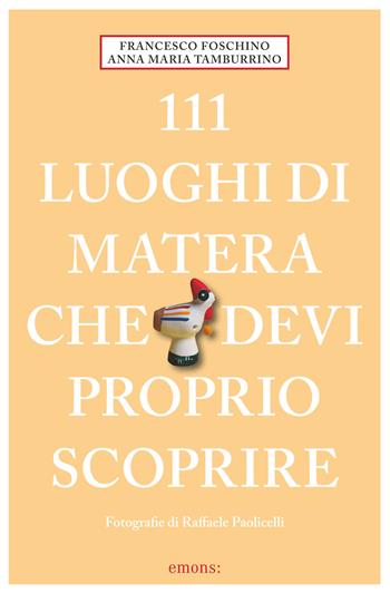 111 luoghi di Matera che devi proprio scoprire - Francesco Foschino, Anna Maria Tamburrino - Libro Emons Edizioni 2025, Le guide 111 | Libraccio.it