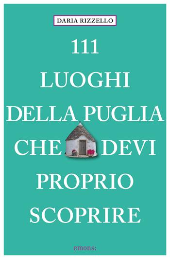 111 luoghi della Puglia che devi proprio scoprire - Daria Rizzello - Libro Emons Edizioni 2026, Le guide 111 | Libraccio.it