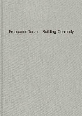 Francesca Torzo - Building Correctly - Torzo, Francesca - Libro Verlag der Buchhandlung Walther Konig | Libraccio.it