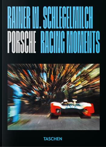Rainer W. Schlegelmilch. Porsche racing moments. 45th Ed. Ediz. inglese - Rainer W. Schlegelmilch - Libro Taschen 2026 | Libraccio.it
