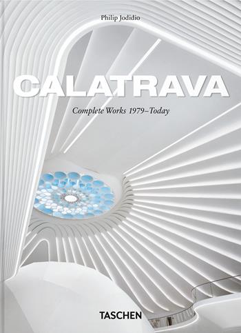 Calatrava. Complete Works 1979–Today. 45th Ed. Ediz. inglese, francese, tedesca - Philip Jodidio - Libro Taschen 2025 | Libraccio.it