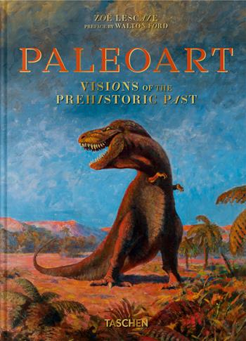 Paleoart. Visions of the prehistoric past. 45th Ed. Ediz. inglese - Walton Ford, Zoe Lescaze - Libro Taschen 2026 | Libraccio.it