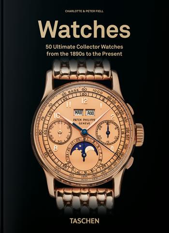 Watches. 50 ultimate collector watches from the 1890s to the present. 45th Ed. Ediz. inglese - Charlotte Fiell, Peter Fiell - Libro Taschen 2026 | Libraccio.it