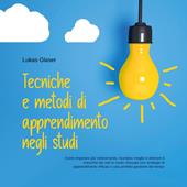 Libraccio Tecniche e metodi di apprendimento negli studi: Come imparare più velocemente ricordare meglio e ottenere il massimo dei voti in modo rilassato con strategie di apprendimento efficaci e una perfetta gestione del tempo