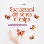 Libraccio Sbarazzarsi del senso di colpa Come lasciare andare efficacemente il senso di colpa e i dubbi su se stessi in 9 passi e perdonare se stessi (audiolibro)