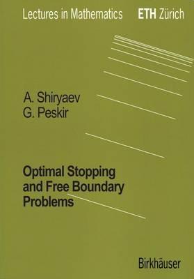 Optimal Stopping and Free-Boundary Problems - Goran Peskir, Albert Shiryaev - Libro Birkhauser Verlag AG, Lectures in Mathematics. ETH Zürich | Libraccio.it