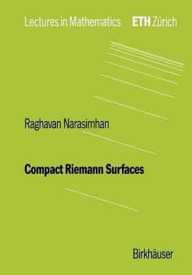 Compact Riemann Surfaces - R. Narasimhan - Libro Birkhauser Verlag AG, Lectures in Mathematics. ETH Zürich | Libraccio.it