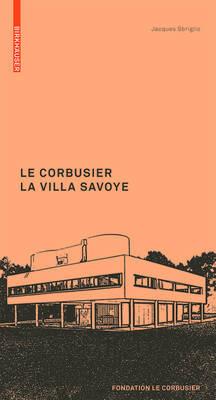 Le Corbusier. La Villa Savoye - Jacques Sbriglio - Libro Birkhauser | Libraccio.it