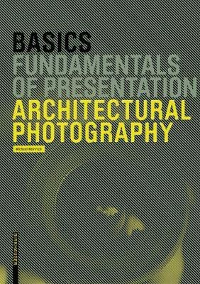 Basics Architectural Photography - Michael Heinrich - Libro Birkhauser, Basics | Libraccio.it