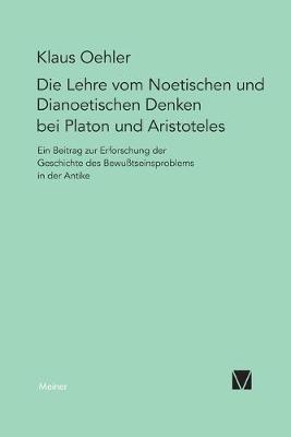 Die Lehre vom Noetischen und Dianoetischen Denken bei Platon und Aristoteles - Klaus Oehler - Libro Felix Meiner | Libraccio.it