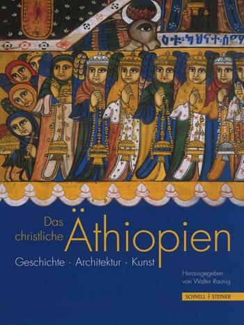 Das christliche Aethiopien. Ediz. a colori - Walter Raunig - Libro Schnell & Steiner 2017 | Libraccio.it