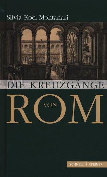 Die Kreuzgänge von Rom - Silvia Koci Montanari - Libro Schnell & Steiner 2017 | Libraccio.it