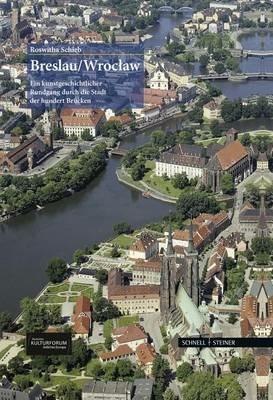 Breslau, Wroclaw: ein Kunstgeschichtlicher Rundgang dutch die Stadt der hundert Brucken - Roswitha Schieb - Libro Schnell & Steiner 2015 | Libraccio.it