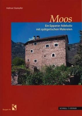 Moos. Ein Eppaner Adelssitz mit spatgotischen Malereien - Helmut Stampfer - Libro Schnell & Steiner 2016, Burgen | Libraccio.it