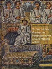 Die Früehchristlichen Mosaiken des Triumphbogens von S. Maria Maggiore in Rom. Ediz. a colori
