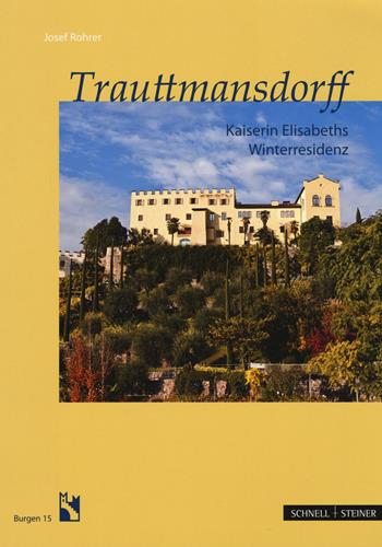 Trauttmansdorff. Kaiserin Elisabeths Winterresidenz - Josef Rohrer - Libro Schnell & Steiner 2017, Burgen | Libraccio.it