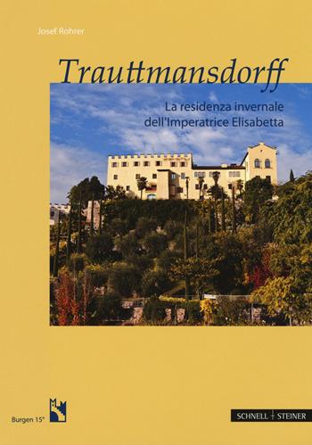 Trauttmansdorff. La residenza invernale dell'imperatrice Elisabetta - Josef Rohrer - Libro Schnell & Steiner 2017, Burgen | Libraccio.it