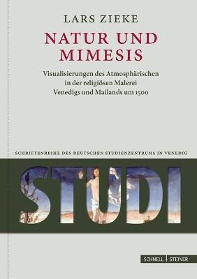 Natur und Mimesis. Visualisierungen des Atmosphärischen in der religiösen Malerei Venedigs und Mailands um 1500 - Lars Zieke - Libro Schnell & Steiner 2021 | Libraccio.it
