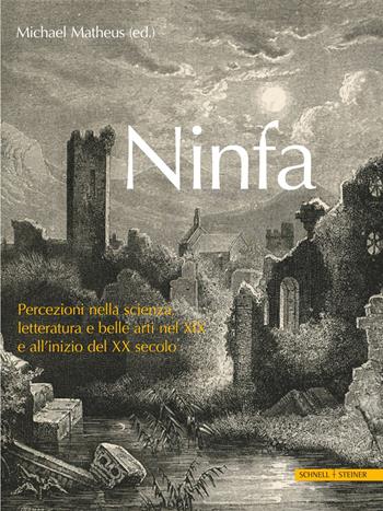 Ninfa. Percezioni nella scienza, letteratura e e belle arti nel XIX e all'inizio del XX secolo  - Libro Schnell & Steiner 2022 | Libraccio.it