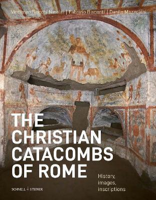 The christian catacombs of Rome. History, images, inscriptions - Vincenzo Fiocchi Nicolai, Fabrizio Bisconti, Danilo Mazzoleni - Libro Schnell & Steiner 2025 | Libraccio.it