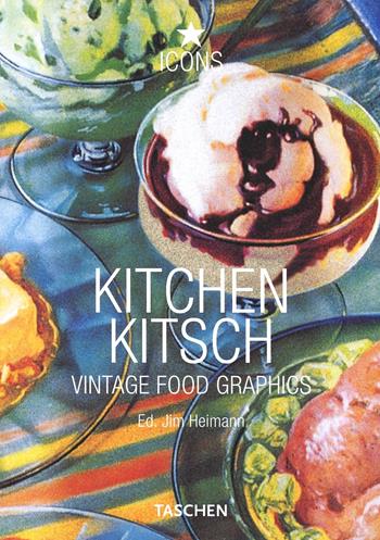 Kitchen Kitsch. Vintage Food Graphics. Ediz. italiana, spagnola e portoghese - Jim Heimann - Libro Taschen 2002, Icons | Libraccio.it