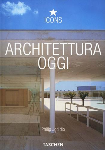Architettura oggi. Ediz. illustrata - Philip Jodidio - Libro Taschen 2003, Icons | Libraccio.it