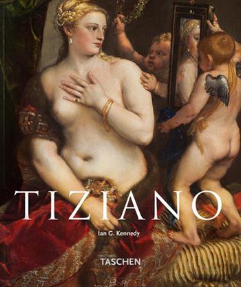 Tiziano. Ediz. illustrata - Ian G. Kennedy - Libro Taschen 2006, Kleine art | Libraccio.it